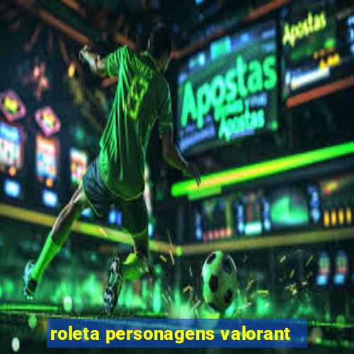 roleta personagens valorant